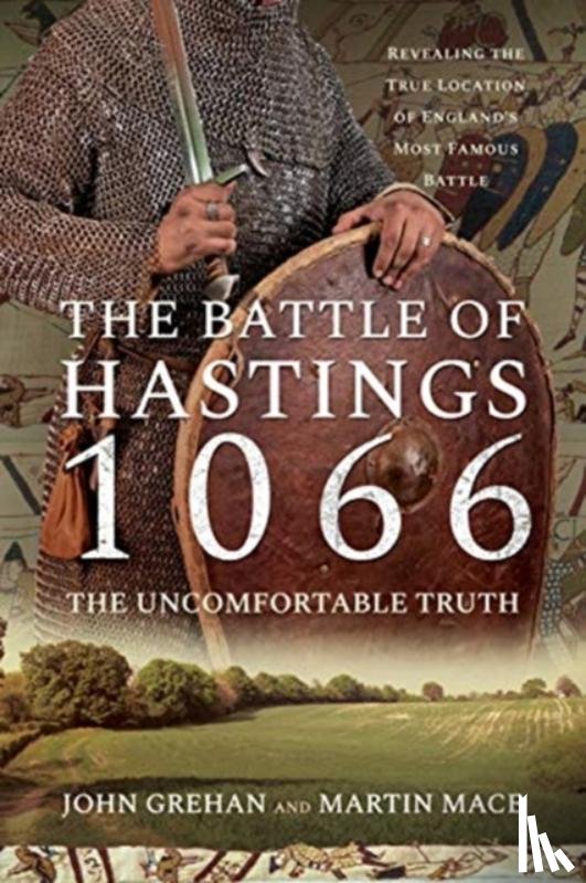 Mace, John Grehan, Martin - The Battle of Hastings 1066 - The Uncomfortable Truth