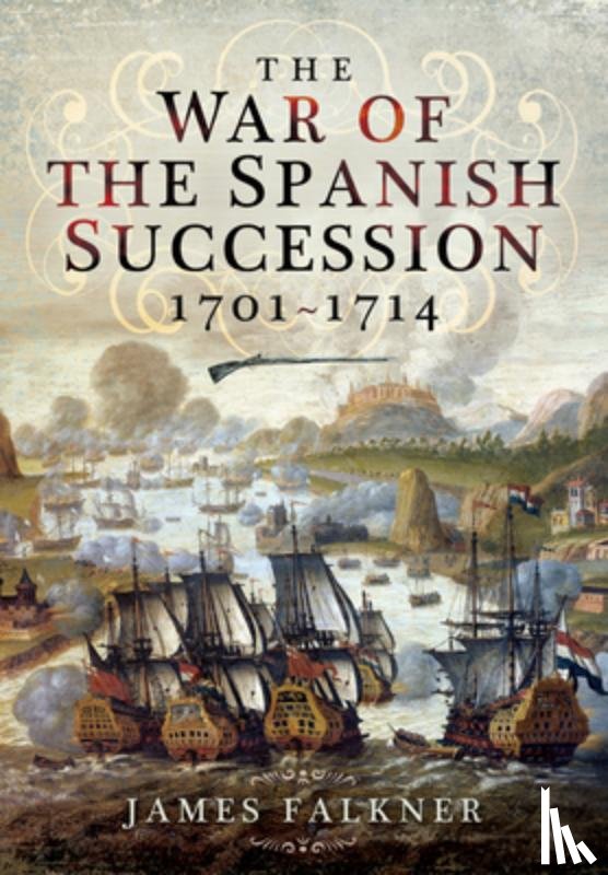 Falkner, James - The War of the Spanish Succession 1701-1714