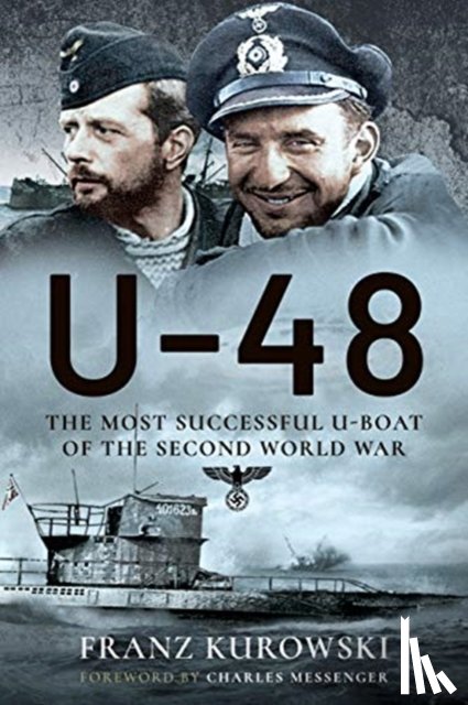Kurowski, Franz - U-48: The Most Successful U-Boat of the Second World War
