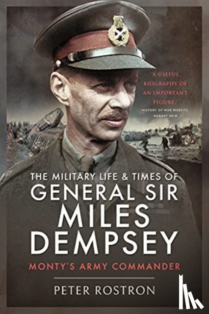 Rostron, Peter - The Military Life and Times of General Sir Miles Dempsey