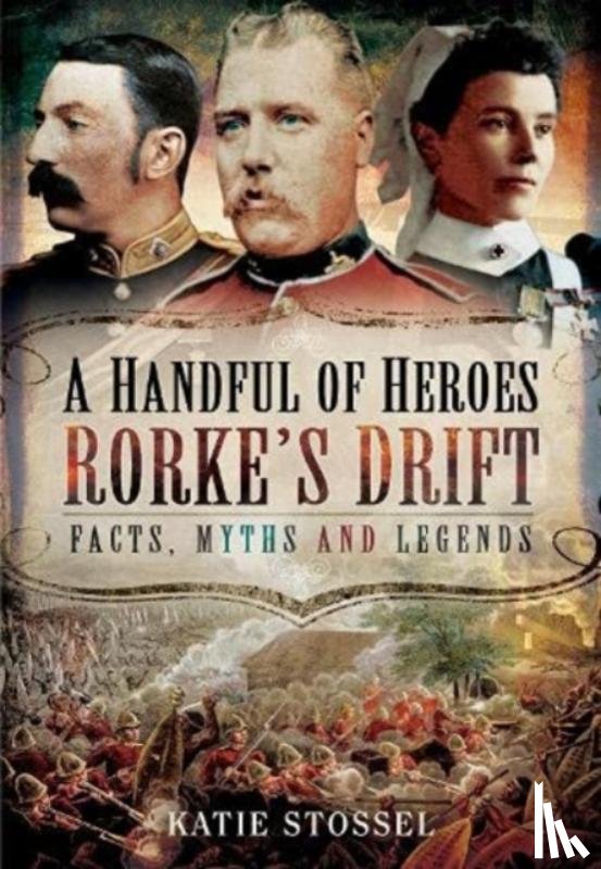 Stossel, Katie - A Handful of Heroes, Rorke's Drift
