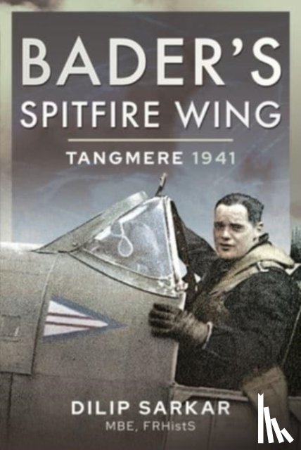 Sarkar, Dilip - Bader's Spitfire Wing: Tangmere 1941