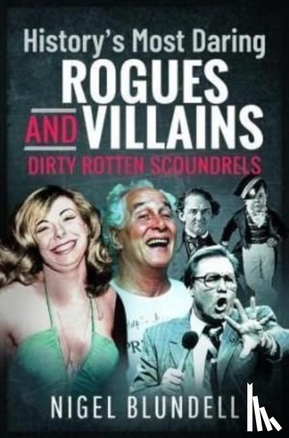 Blundell, Nigel - History s Most Daring Rogues and Villains