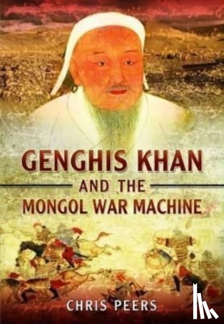 Peers, Chris - Genghis Khan and the Mongol War Machine