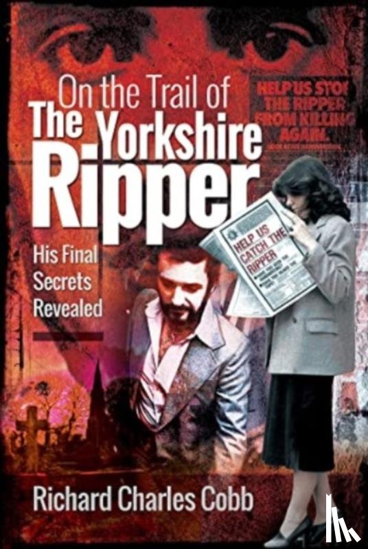 Cobb, Richard Charles - On the Trail of the Yorkshire Ripper