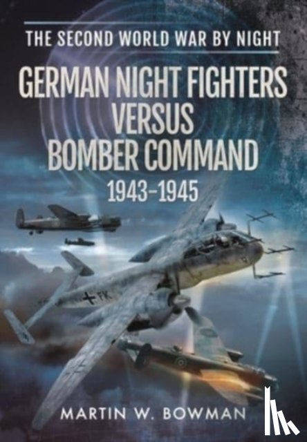 W BOWMAN, MARTIN - GERMAN NIGHT FIGHTERS VERSUS BOMBER COMM