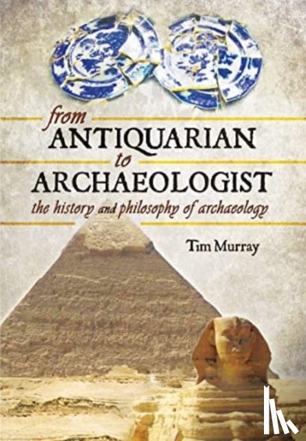 Murray, Tim - From Antiquarian to Archaeologist
