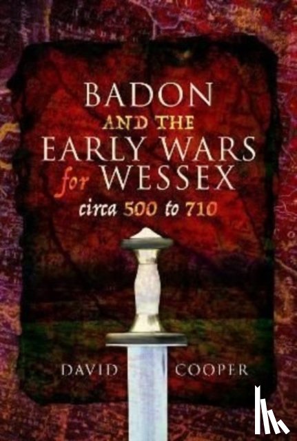 Cooper, David - Badon and the Early Wars for Wessex, circa 500 to 710