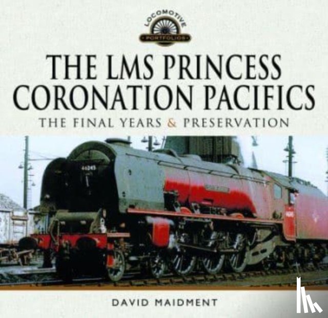 Maidment, David - The LMS Princess Coronation Pacifics, The Final Years & Preservation