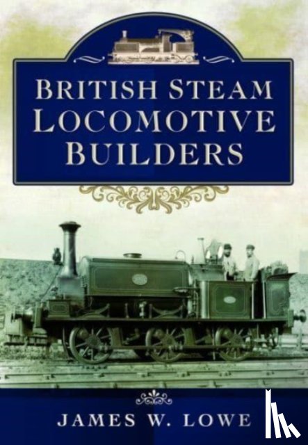 Lowe, James W - British Steam Locomotive Builders
