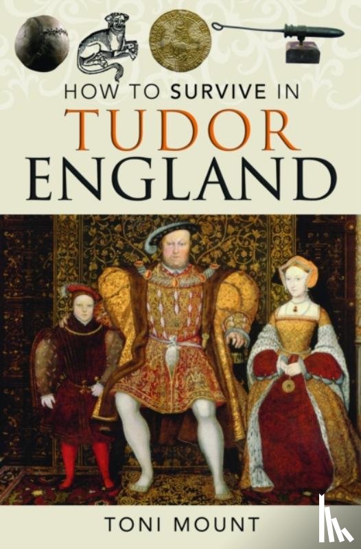 Mount, Toni - How to Survive in Tudor England