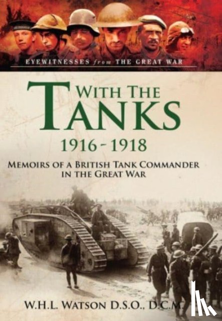 Watson, W H L - With the Tanks, 1916 1918
