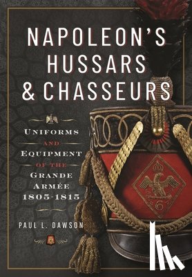 Dawson, Paul L - Napoleon’s Hussars and Chasseurs