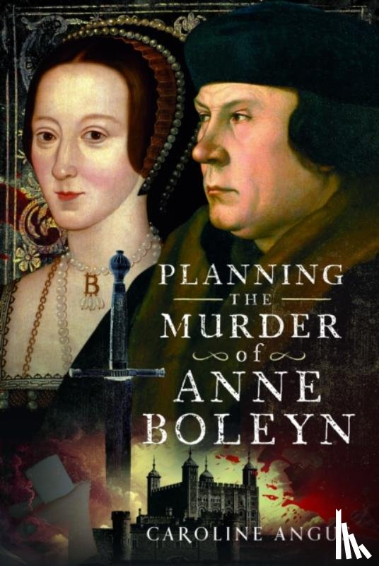 Angus, Caroline - Planning the Murder of Anne Boleyn