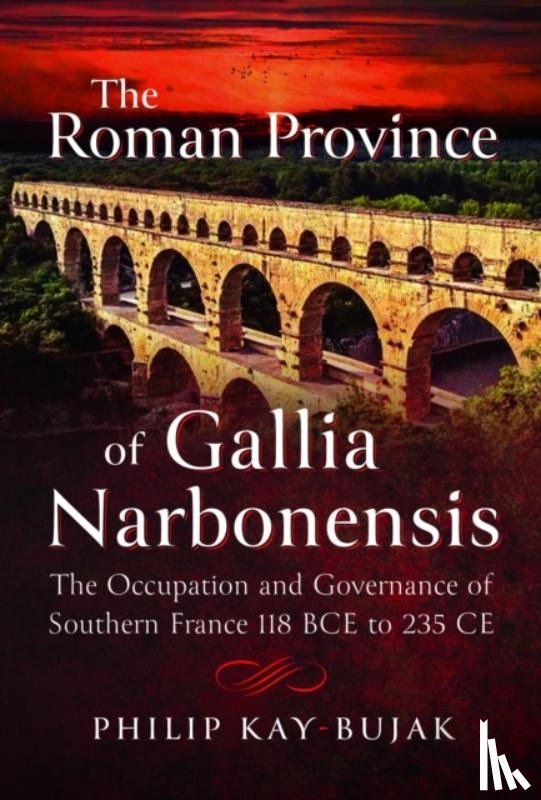 Kay-Bujak, Philip - The Roman Province of Gallia Narbonensis