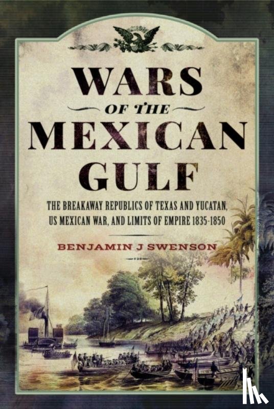Swenson, Benjamin J - Wars of the Mexican Gulf