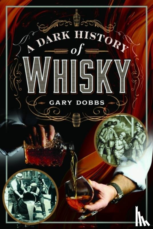 Dobbs, Gary - A Dark History of Whisky