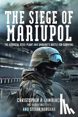 Lawrence, Christopher A, Korshak, Stefan - The Siege of Mariupol