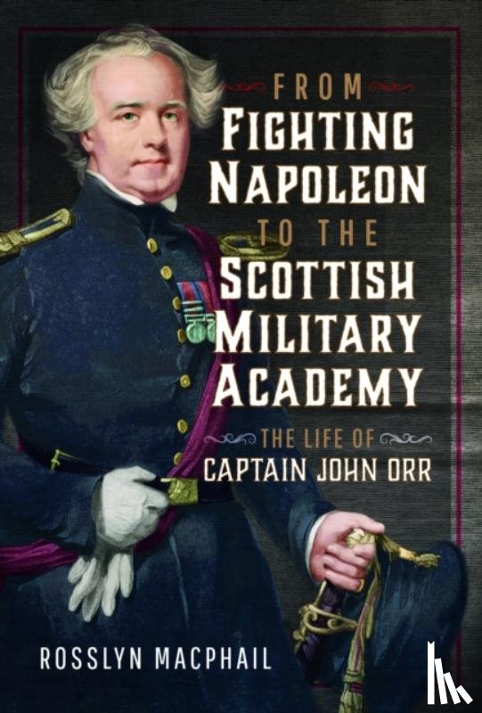 Macphail, Rosslyn - From Fighting Napoleon to the Scottish Military Academy