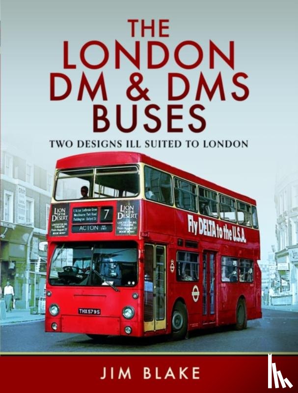 Blake, Jim - The London DM and DMS Buses - Two Designs Ill Suited to London