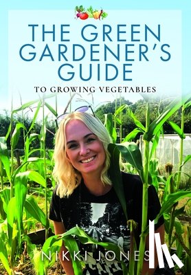 Smith, Nikki - The Green Gardener's Guide to Growing Vegetables