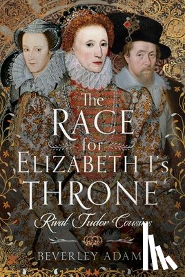 Adams, Beverley - The Race for Elizabeth I's Throne
