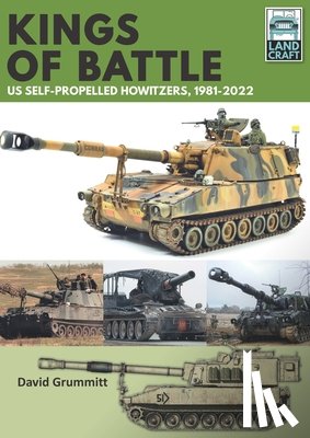 Grummitt, David - Land Craft 13 Kings of Battle US Self-Propelled Howitzers, 1981-2022