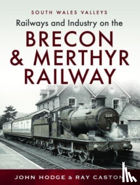 Hodge, John, Caston, R J - Railways and Industry on the Brecon & Merthyr Railway