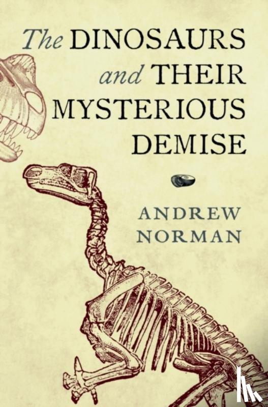 Norman, Andrew - The Dinosaurs and their Mysterious Demise