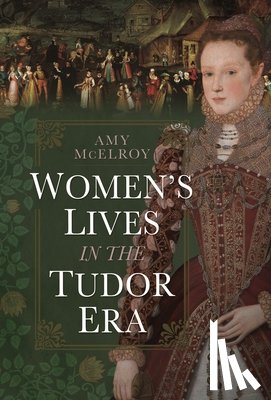 McElroy, Amy - Women's Lives in the Tudor Era