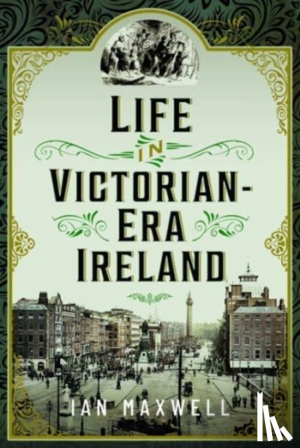 Maxwell, Ian - Life in Victorian Era Ireland