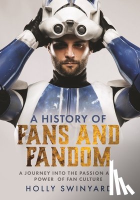Swinyard, Holly - A History of Fans and Fandom