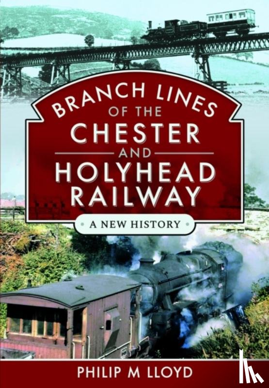 Lloyd, Philip M - Branch Lines of the Chester & Holyhead Railway