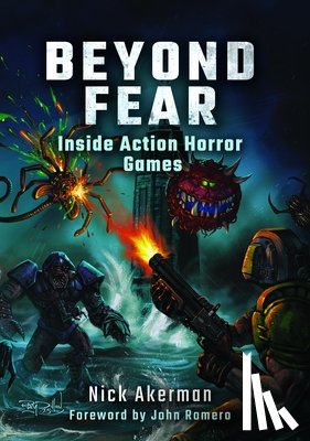 Akerman, Nick - Beyond Fear: Inside Action Horror Games