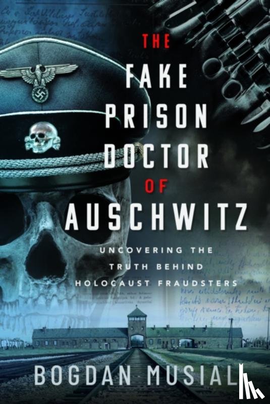 Musial, Bogdan - The Fake Prison Doctor of Auschwitz