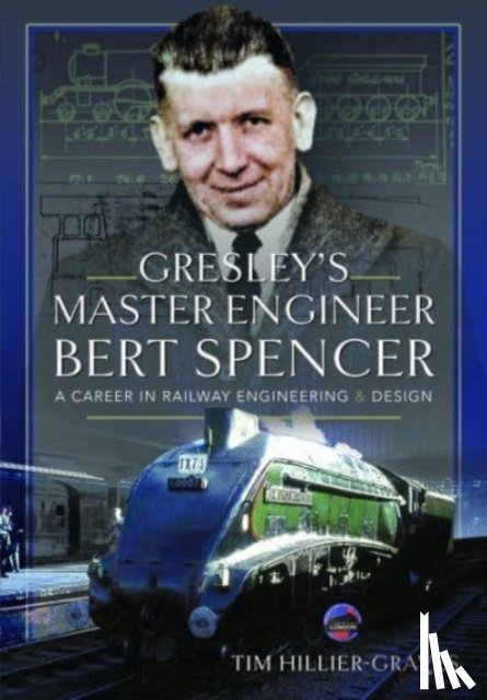 Hillier-Graves, Tim - Gresley's Master Engineer, Bert Spencer