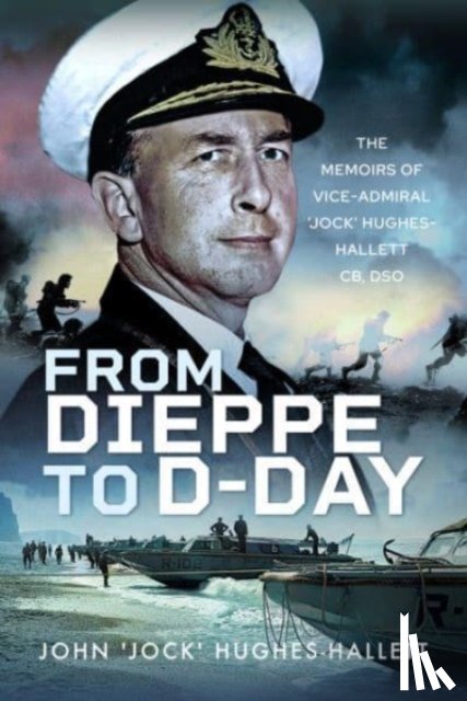Hughes-Hallett, John 'Jock' - From Dieppe to D-Day