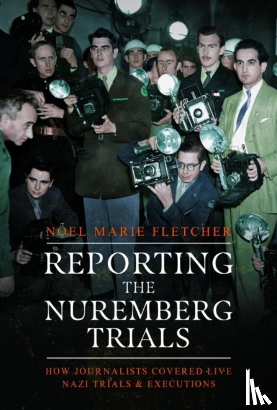 Fletcher, Noel Marie - Reporting the Nuremberg Trials
