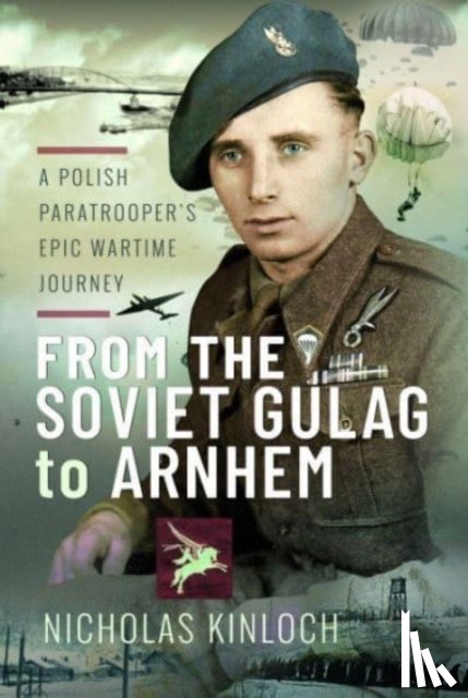 Kinloch, Nicholas - From the Soviet Gulag to Arnhem