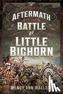 Wallace, W.A. - The Aftermath of the Battle of Little Big Horn