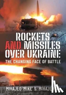 Mihajlovic, Mihajlo S - Rockets and Missiles Over Ukraine