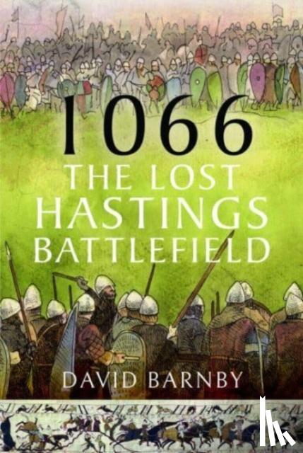 Barnby, David John - 1066: The Lost Hastings Battlefield