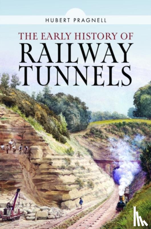 Pragnell, Hubert - The Early History of Railway Tunnels