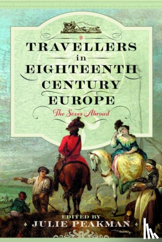 Peakman, Julie - Travellers in Eighteenth Century Europe