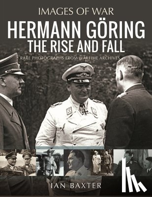 Baxter, Ian - Hermann Goring: The Rise and Fall