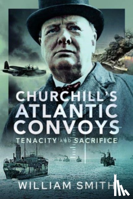 Smith, William - Churchill's Atlantic Convoys