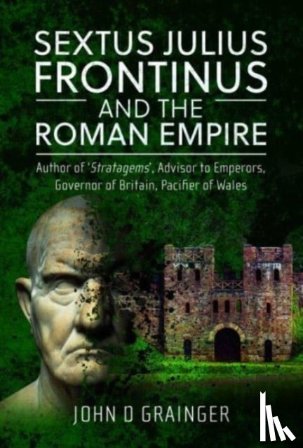 Grainger, John D - Sextus Julius Frontinus and the Roman Empire