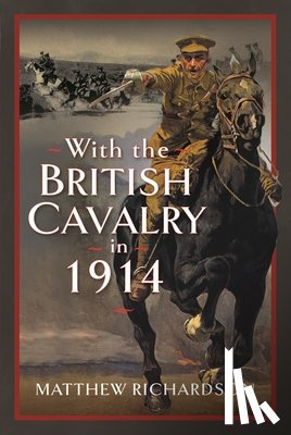 Richardson, Matthew - With the British Cavalry in 1914