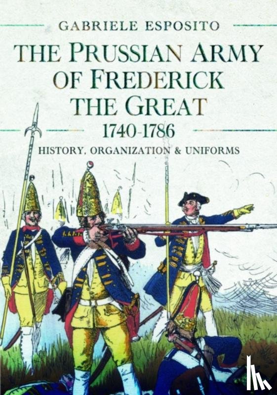Esposito, Gabriele - The Prussian Army of Frederick the Great, 1740-1786