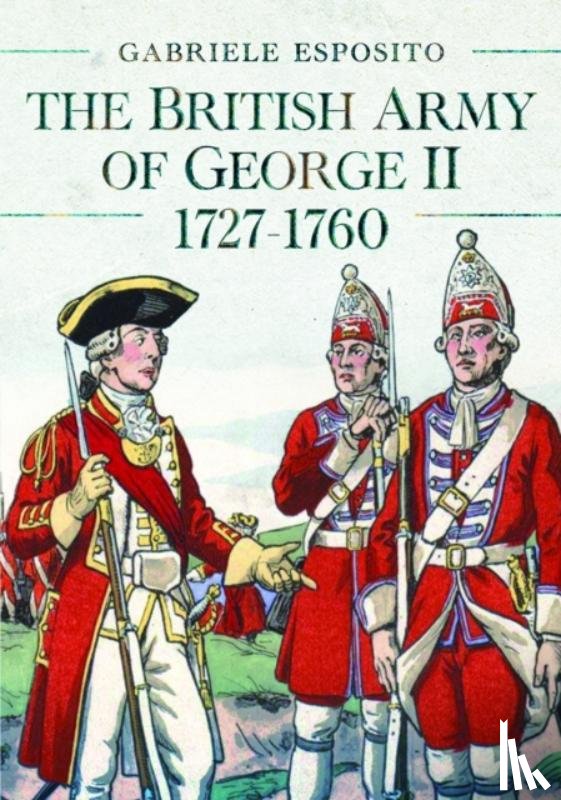 Esposito, Gabriele - The British Army of George II, 1727-1760